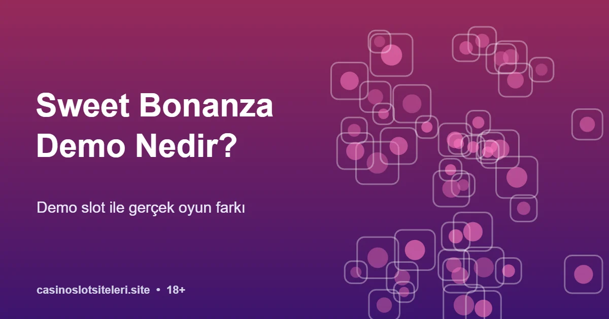 Sweet Bonanza Demo Nedir? Demo Slot ile Gerçek Oyun Farkı